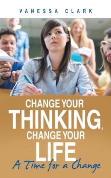 Change Your Thinking, Change Your Life : A Time for a Change