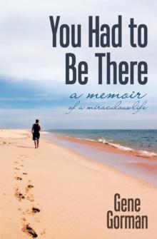 You Had to Be There : A Memoir