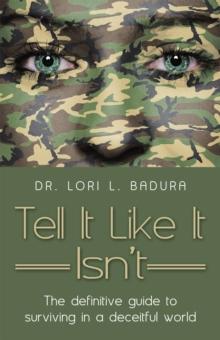 Tell It Like It Isn'T : The Definitive Guide to Surviving in a Deceitful World