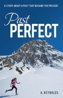 Past Perfect : A Story About a Past That Became the Present