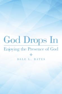 God Drops In : Enjoying the Presence of God