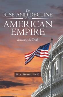 The Rise and Decline of the American Empire : Revealing the Truth