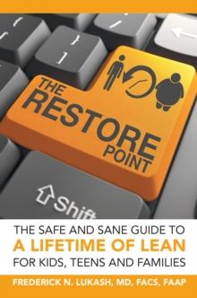 The Restore Point : The Safe and Sane Guide to a Lifetime of Lean for Kids, Teens and Families