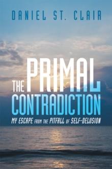 The Primal Contradiction : My Escape from the Pitfall of Self-Delusion