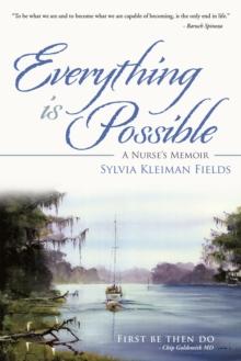 Everything Is Possible : A Nurse'S Memoir