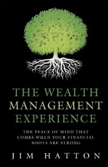 The Wealth Management Experience : The Peace of Mind That Comes When Your Financial Roots Are Strong