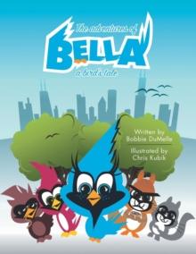 The Adventures of Bella : A Bird's Tale