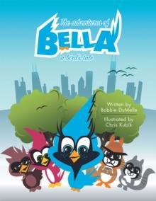 The Adventures of Bella : A Bird'S Tale