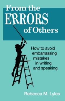 From the Errors of Others : How to Avoid Embarrassing Mistakes in Writing and Speaking