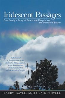 Iridescent Passages : One Family'S Story of Death and Despair and the Miracle of Prayer