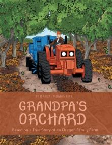 Grandpa'S Orchard : Based on a True Story of an Oregon Family Farm