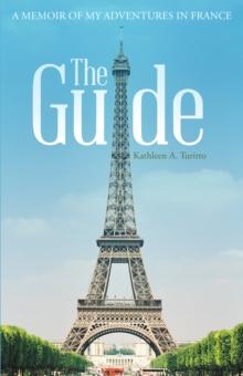 The Guide : A Memoir of My Adventures in France