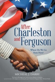 After Charleston and Ferguson : Where Do We Go from Here?