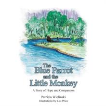 The Blue Parrot and the Little Monkey : A Story of Hope and Compassion