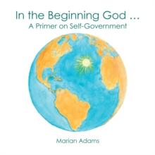 In the Beginning God ... : A Primer on Self-Government