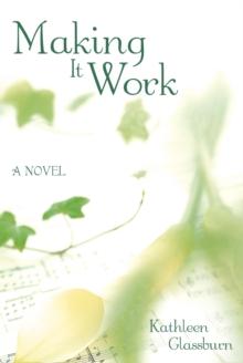 Making It Work : A Novel