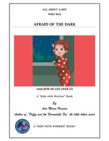 All About a Boy Who Was Afraid of the Dark : (And How He Got over It)