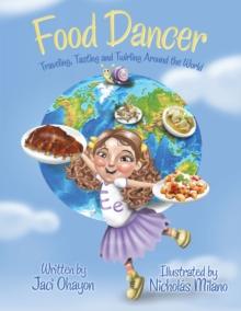 Food Dancer : Traveling, Tasting and Twirling Around the World