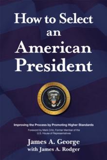 How to Select an American President : Improving the Process by Promoting Higher Standards