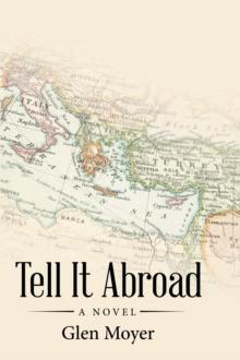 Tell It Abroad : A Novel