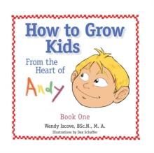 How to Grow Kids : From the Heart of Andy