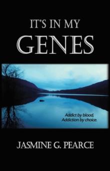 It'S in My Genes : Addict by Blood, Addiction by Choice.