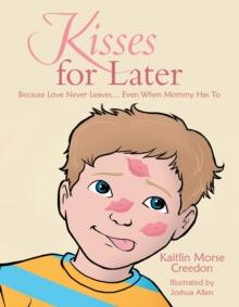 Kisses for Later : Because Love Never Leaves... Even When Mommy Has To