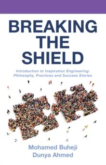 Breaking the Shield : Introduction to Inspiration Engineering: Philosophy, Practices and Success Stories