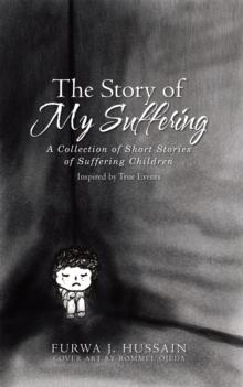 The Story of My Suffering : A Collection of Short Stories of Suffering Children