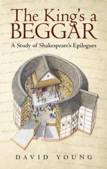 The King'S a Beggar : A Study of Shakespeare'S Epilogues