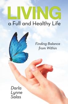 Living a Full and Healthy Life : Finding Balance from Within