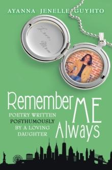 Remember Me Always : Poetry Written Posthumously by a Loving Daughter