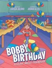 Bobby Birthday : A Story About Friendship