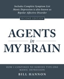 Agents in My Brain : How I Continue to Survive Type-One Manic Depression