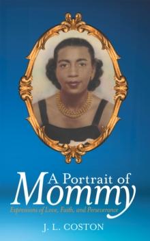 A Portrait of Mommy : Expressions of Love, Faith, and Perseverance