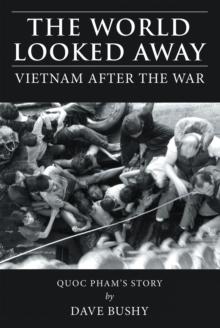 The World Looked Away : Vietnam After the War