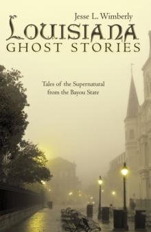 Louisiana Ghost Stories : Tales of the Supernatural from the Bayou State