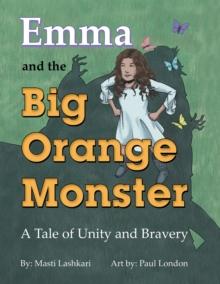 Emma and the Big Orange Monster : A Tale of Unity and Bravery