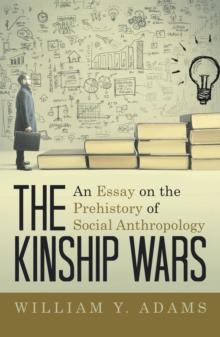 The Kinship Wars : An Essay on the Prehistory of Social Anthropology