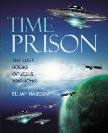 Time Prison : The Lost Books of Jesus and John