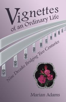 Vignettes of an Ordinary Life : Nine Decades Bridging Two Centuries