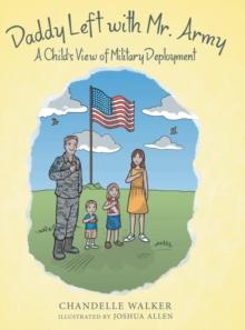 Daddy Left with Mr. Army : A Child's View of Military Deployment