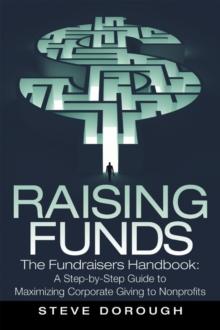 Raising Funds : The Fundraisers Handbook: a Step-By-Step Guide to Maximizing Corporate Giving to Nonprofits