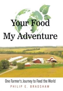 Your Food - My Adventure : One Farmer's Journey to Feed the World