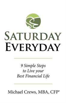 Saturday Everyday : 9 Simple Steps to Live Your Best Financial Life