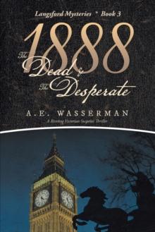 1888 the Dead & the Desperate : A Story of Struggle, Passion, and Deceit