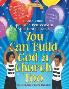 You Can Build God a Church Too : Celebrating Men of Honor Series: Know Your Apostolic Pentecostal Spiritual History