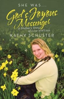 She Was ... God's Joyous Messenger : A Mother's Story of Love and Loss