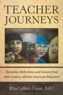 Teacher Journeys : Memories, Reflections, and Lessons from 20Th-Century African-American Educators