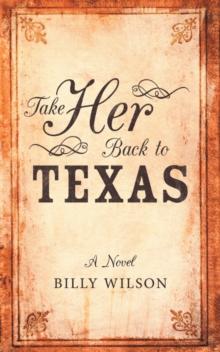 Take Her Back to Texas : A Novel